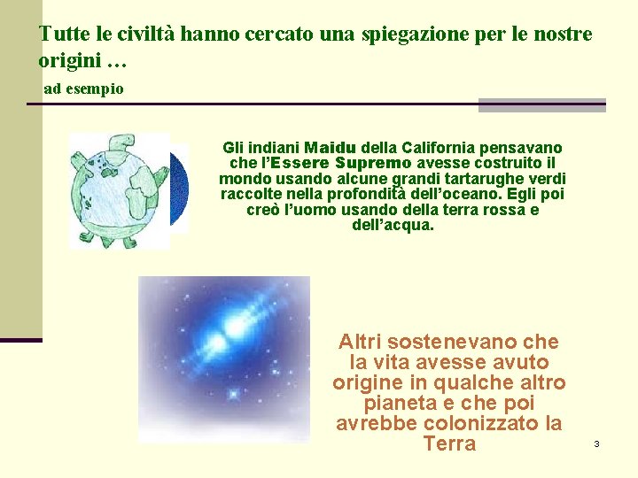 Tutte le civiltà hanno cercato una spiegazione per le nostre origini … ad esempio Tutte le civiltà hanno cercato una spiegazione per le nostre origini … ad esempio