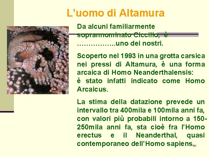 L’uomo di Altamura Da alcuni familiarmente soprannominato Ciccillo, è ……………. . uno dei nostri. L’uomo di Altamura Da alcuni familiarmente soprannominato Ciccillo, è ……………. . uno dei nostri.