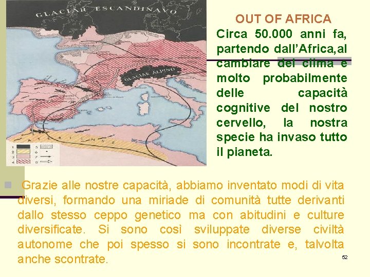 OUT OF AFRICA Circa 50. 000 anni fa, partendo dall’Africa, al cambiare del clima OUT OF AFRICA Circa 50. 000 anni fa, partendo dall’Africa, al cambiare del clima