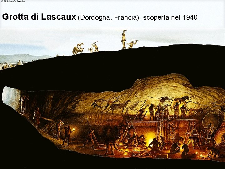 Grotta di Lascaux (Dordogna, Francia), scoperta nel 1940 56 Grotta di Lascaux (Dordogna, Francia), scoperta nel 1940 56