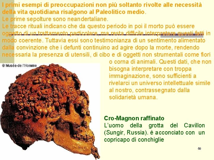 I primi esempi di preoccupazioni non più soltanto rivolte alle necessità della vita quotidiana I primi esempi di preoccupazioni non più soltanto rivolte alle necessità della vita quotidiana