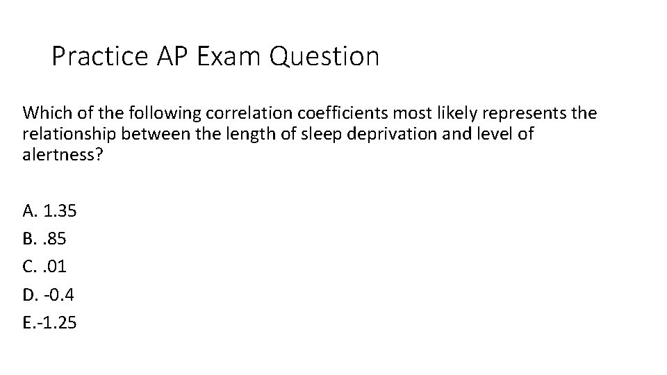 Practice AP Exam Question Which of the following correlation coefficients most likely represents the