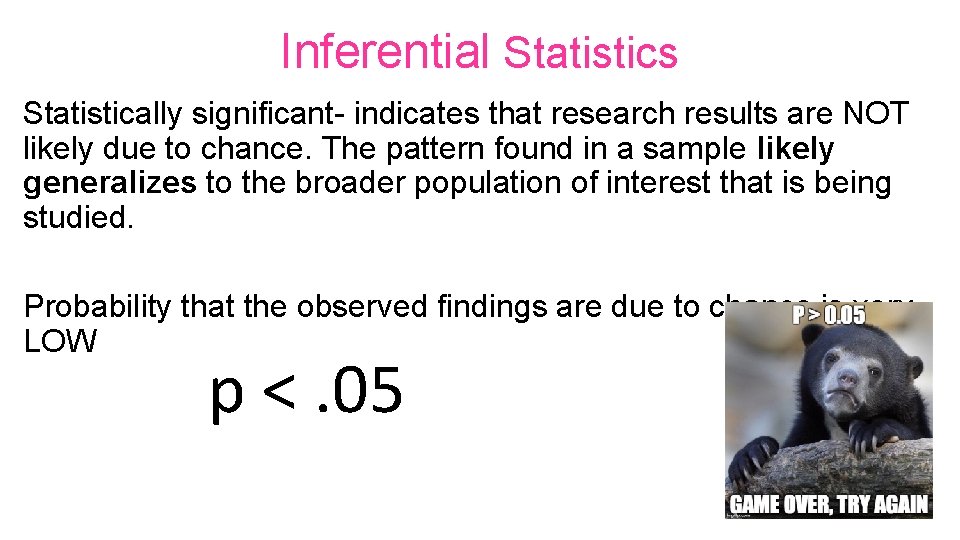 Inferential Statistics Statistically significant- indicates that research results are NOT likely due to chance.