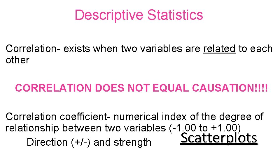 Descriptive Statistics Correlation- exists when two variables are related to each other CORRELATION DOES