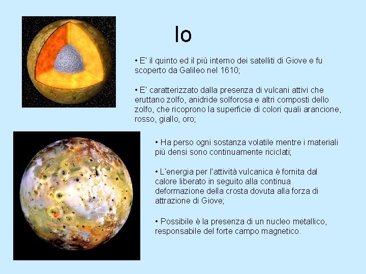 Io • E’ il quinto ed il più interno dei satelliti di Giove e