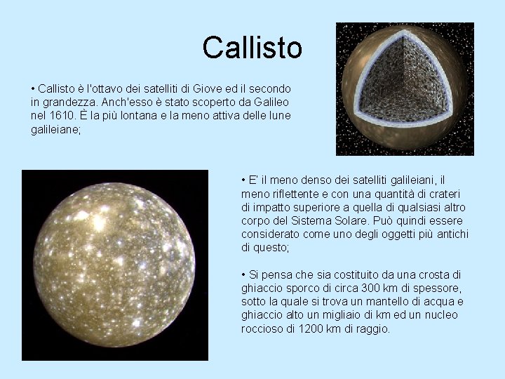 Callisto • Callisto è l'ottavo dei satelliti di Giove ed il secondo in grandezza.
