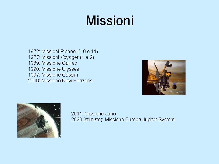 Missioni 1972: Missioni Pioneer (10 e 11) 1977: Missioni Voyager (1 e 2) 1989: