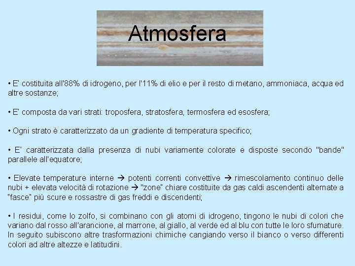 Atmosfera • E’ costituita all'88% di idrogeno, per l'11% di elio e per il