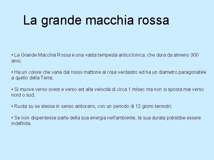 La grande macchia rossa • La Grande Macchia Rossa è una vasta tempesta anticiclonica,