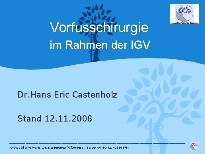 Vorfusschirurgie im Rahmen der IGV Dr. Hans Eric Castenholz Stand 12. 11. 2008 ___________________________