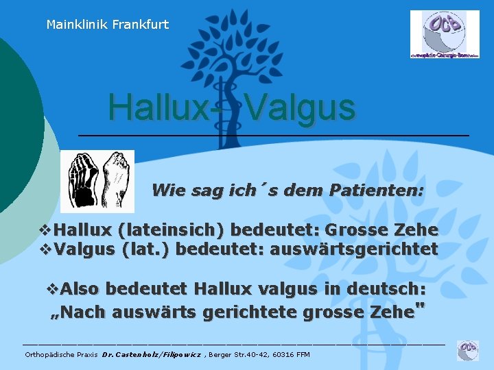 Mainklinik Frankfurt Hallux- Valgus Wie sag ich´s dem Patienten: v. Hallux (lateinsich) bedeutet: Grosse