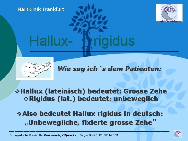 Mainklinik Frankfurt Hallux- rigidus Wie sag ich´s dem Patienten: v. Hallux (lateinisch) bedeutet: Grosse