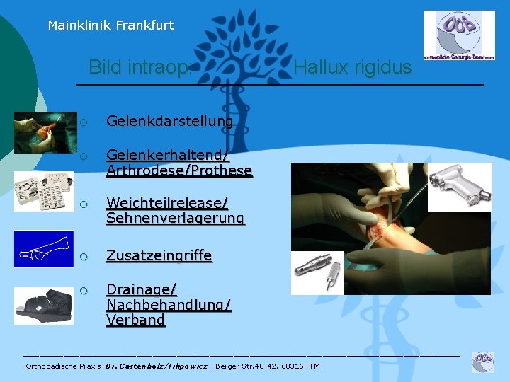 Mainklinik Frankfurt Bild intraop: ¡ Gelenkdarstellung ¡ Gelenkerhaltend/ Arthrodese/Prothese ¡ Weichteilrelease/ Sehnenverlagerung ¡ Zusatzeingriffe