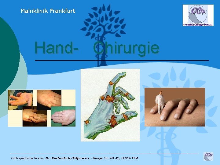 Mainklinik Frankfurt Hand- Chirurgie ___________________________ Orthopädische Praxis Dr. Castenholz/Filipowicz , Berger Str. 40 -42,