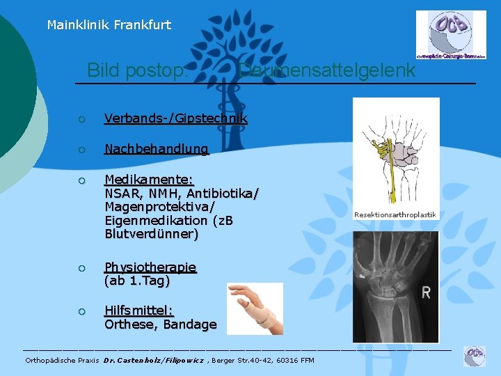 Mainklinik Frankfurt Bild postop: Daumensattelgelenk ¡ Verbands-/Gipstechnik ¡ Nachbehandlung ¡ Medikamente: NSAR, NMH, Antibiotika/