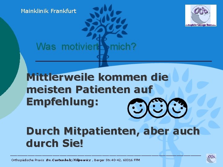 Mainklinik Frankfurt Was motiviert mich? Mittlerweile kommen die meisten Patienten auf Empfehlung: Durch Mitpatienten,