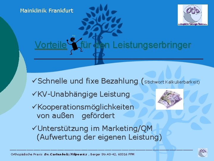 Mainklinik Frankfurt Vorteile für den Leistungserbringer üSchnelle und fixe Bezahlung (Stichwort Kalkulierbarkeit) üKV-Unabhängige Leistung