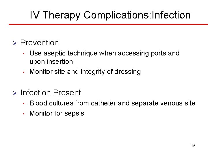 IV Therapy Complications: Infection Ø Prevention • • Ø Use aseptic technique when accessing