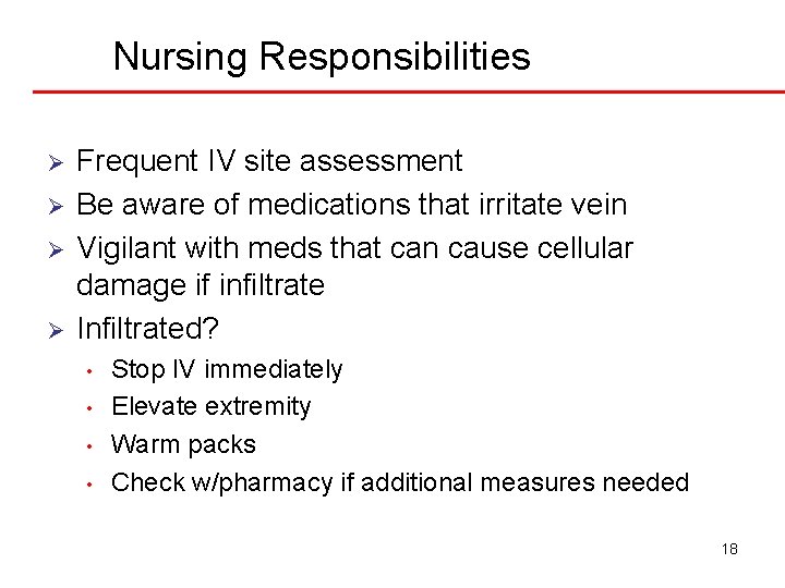 Nursing Responsibilities Ø Ø Frequent IV site assessment Be aware of medications that irritate