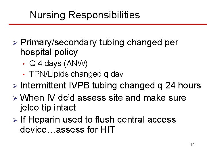 Nursing Responsibilities Ø Primary/secondary tubing changed per hospital policy • • Q 4 days