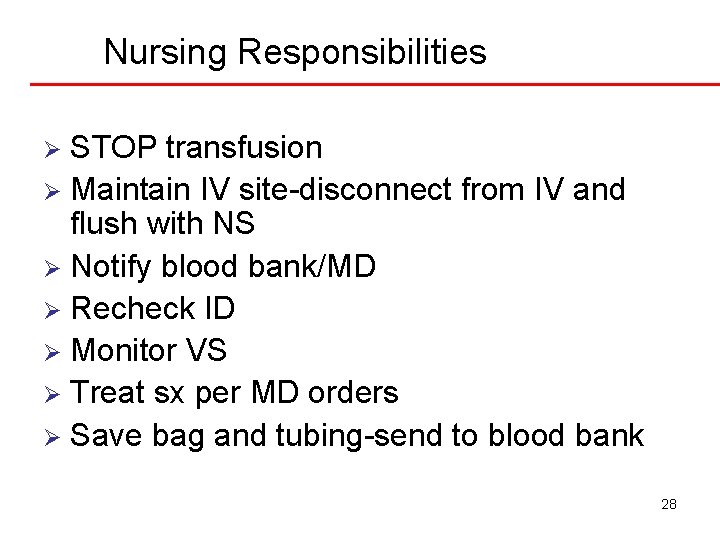 Nursing Responsibilities STOP transfusion Ø Maintain IV site-disconnect from IV and flush with NS