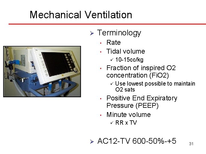 Mechanical Ventilation Ø Terminology • • Rate Tidal volume ü • Fraction of inspired