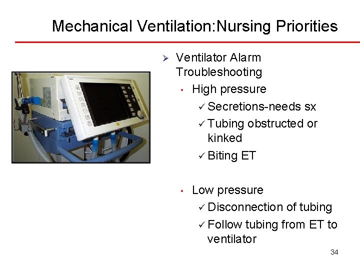 Mechanical Ventilation: Nursing Priorities Ø Ventilator Alarm Troubleshooting • High pressure ü Secretions-needs sx