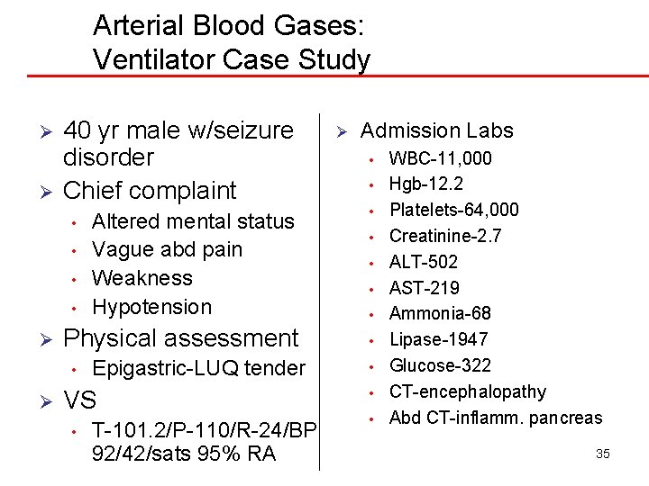 Arterial Blood Gases: Ventilator Case Study Ø Ø 40 yr male w/seizure disorder Chief