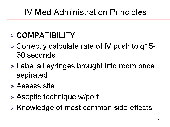 IV Med Administration Principles COMPATIBILITY Ø Correctly calculate rate of IV push to q