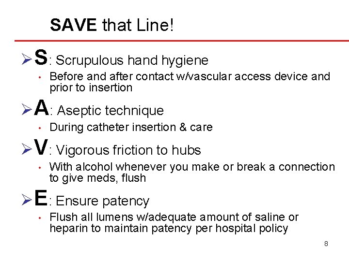 SAVE that Line! ØS: Scrupulous hand hygiene • Before and after contact w/vascular access