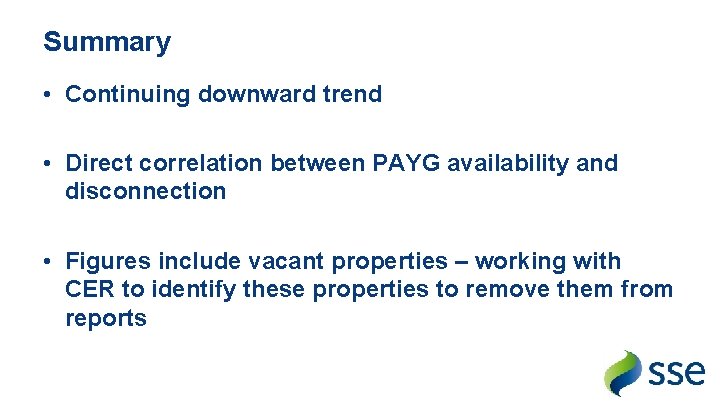 Summary • Continuing downward trend • Direct correlation between PAYG availability and disconnection •