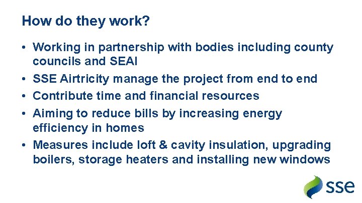 How do they work? • Working in partnership with bodies including county councils and