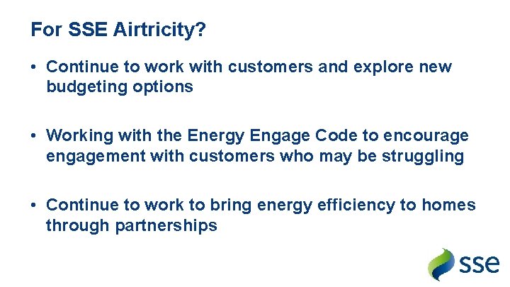 For SSE Airtricity? • Continue to work with customers and explore new budgeting options