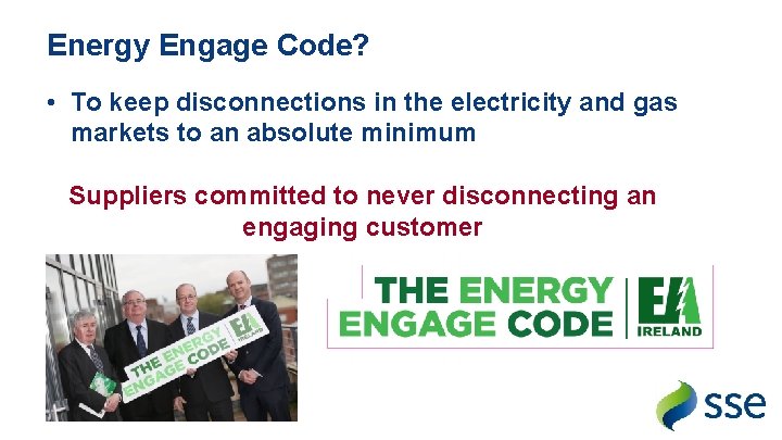 Energy Engage Code? • To keep disconnections in the electricity and gas markets to