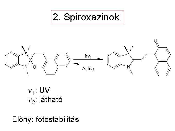 2. Spiroxazinok n 1: UV n 2: látható Előny: fotostabilitás 