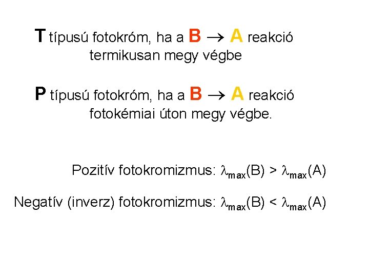 T típusú fotokróm, ha a B A reakció termikusan megy végbe P típusú fotokróm,