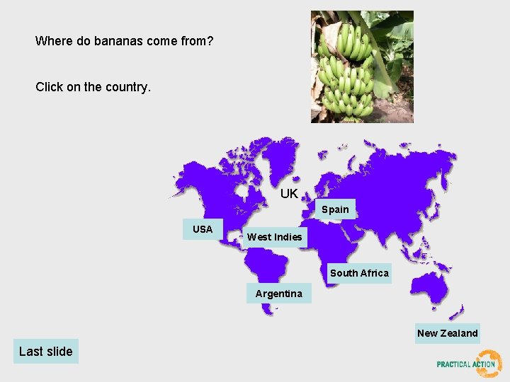 Where do bananas come from? Click on the country. UK Spain USA West Indies