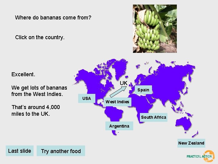 Where do bananas come from? Click on the country. Excellent. We get lots of