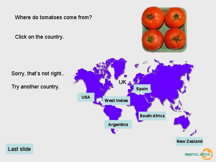 Where do tomatoes come from? Click on the country. Sorry, that’s not right. .