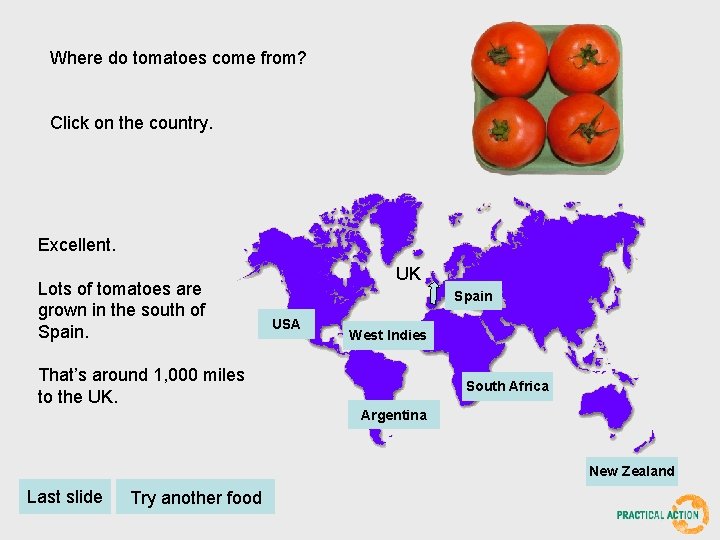 Where do tomatoes come from? Click on the country. Excellent. Lots of tomatoes are