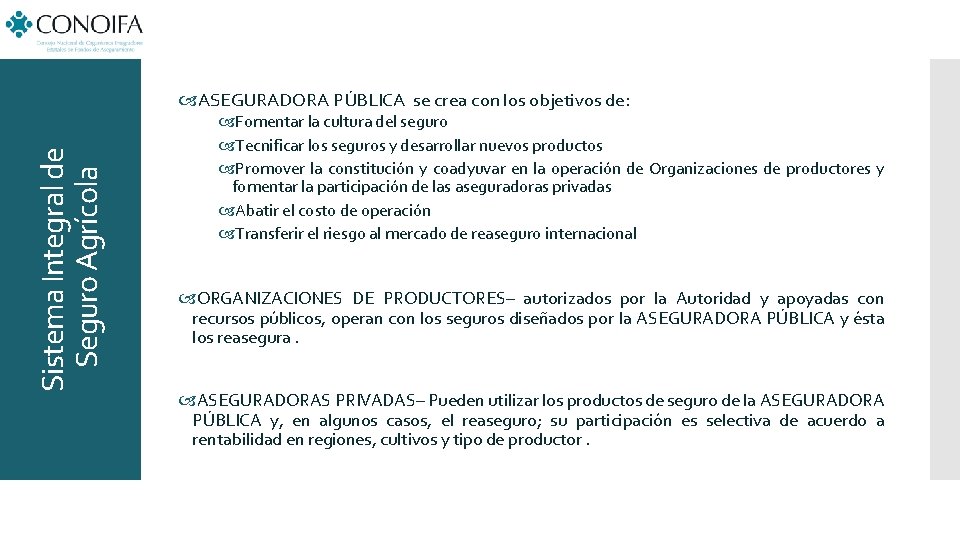 Sistema Integral de Seguro Agrícola ASEGURADORA PÚBLICA se crea con los objetivos de: Fomentar