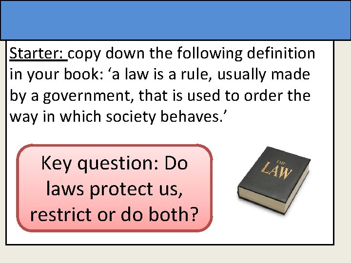 Starter: copy down the following definition in your book: ‘a law is a rule,