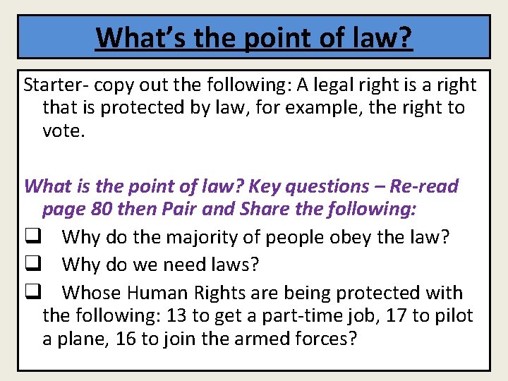 What’s the point of law? Starter- copy out the following: A legal right is