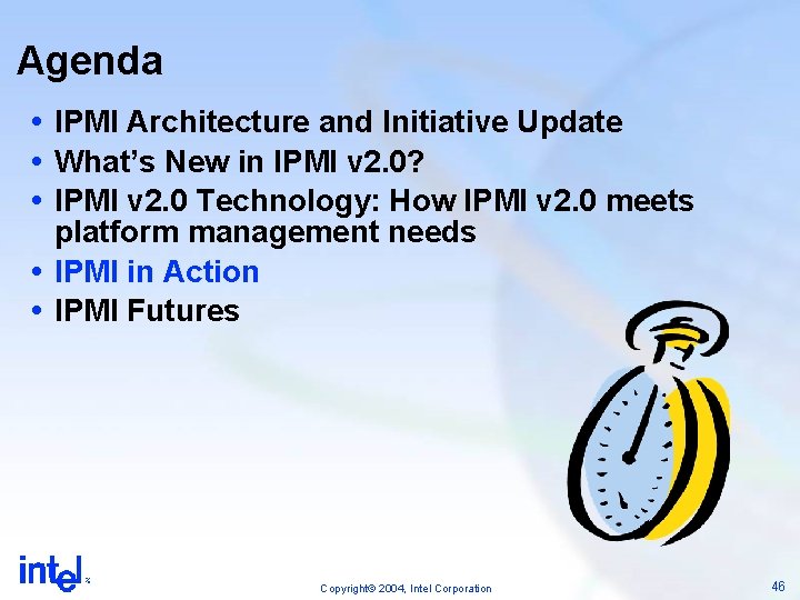 Agenda IPMI Architecture and Initiative Update What’s New in IPMI v 2. 0? IPMI