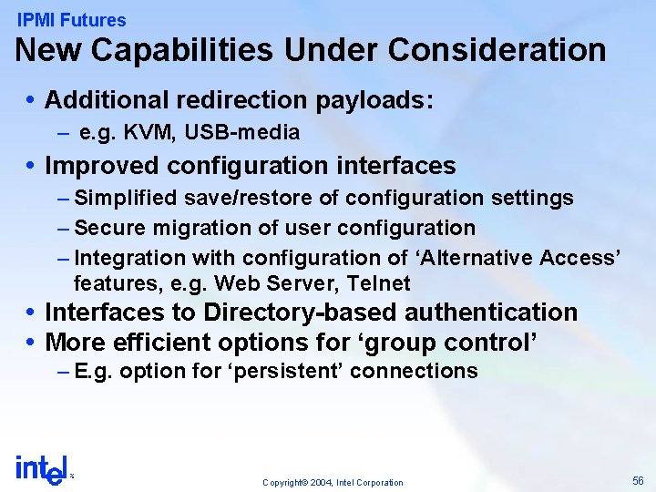 IPMI Futures New Capabilities Under Consideration Additional redirection payloads: – e. g. KVM, USB-media