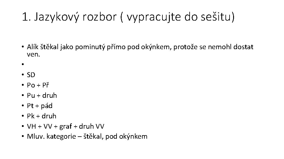 1. Jazykový rozbor ( vypracujte do sešitu) • Alík štěkal jako pominutý přímo pod