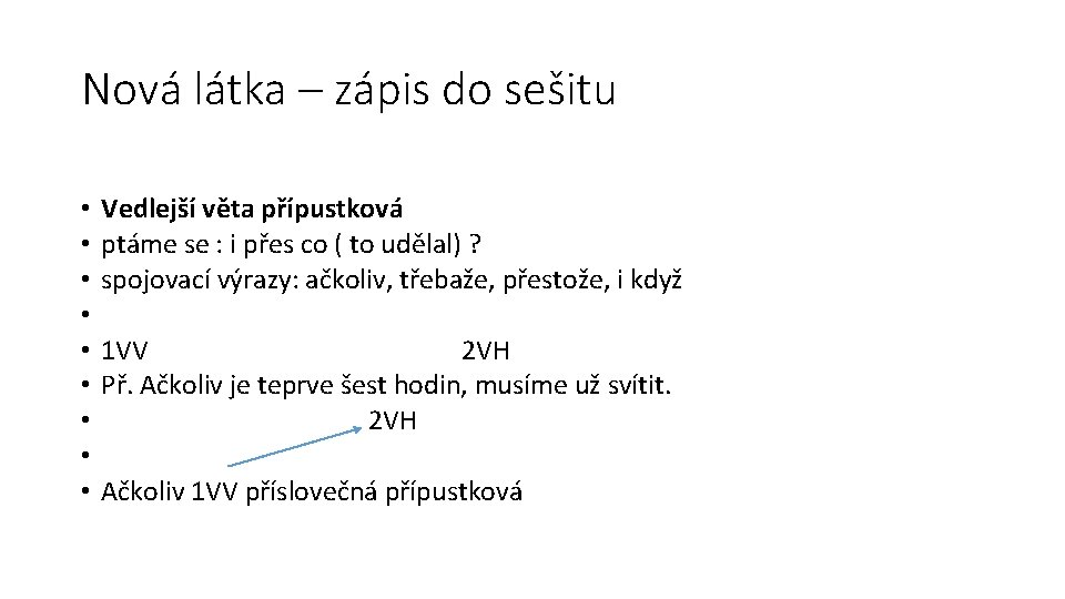 Nová látka – zápis do sešitu • • • Vedlejší věta přípustková ptáme se