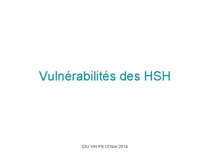 Vulnérabilités des HSH DIU VIH P 8 13 Nov 2014 