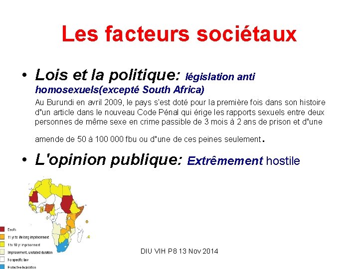 Les facteurs sociétaux • Lois et la politique: législation anti homosexuels(excepté South Africa) Au