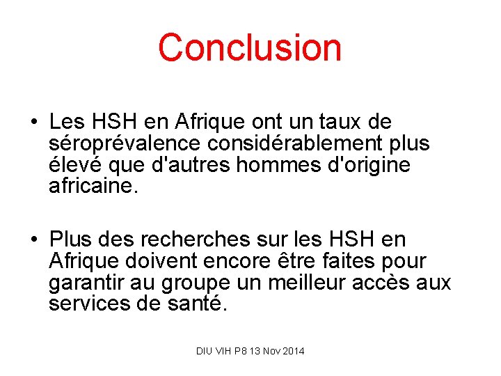 Conclusion • Les HSH en Afrique ont un taux de séroprévalence considérablement plus élevé